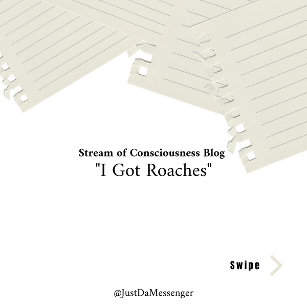 Stream of Consciousness: I Got Roaches | JustDaMessenger