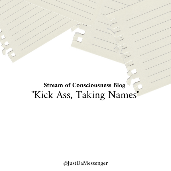 Stream of Consciousness: Kicking Ass, Taking Names | JustDaMessenger